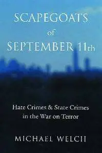 Michael R. Welch - Scapegoats of September 11th: Hate Crimes and State Crimes in the War on Terror