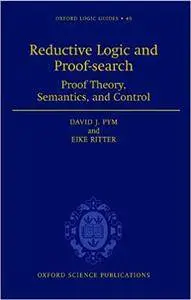 Reductive Logic and Proof-search: Proof Theory, Semantics, and Control