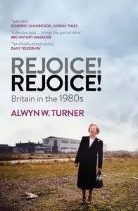 Rejoice! Rejoice!: Britain in the 1980s