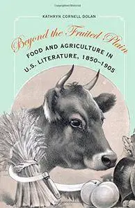Beyond the Fruited Plain: Food and Agriculture in U.S. Literature, 1850-1905