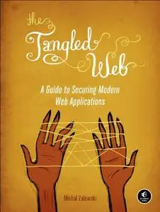 The Tangled Web: A Guide to Securing Modern Web Applications (Repost)