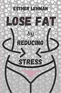 Lose Fat by Reducing Stress