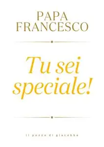 Papa Francesco - Tu sei speciale!
