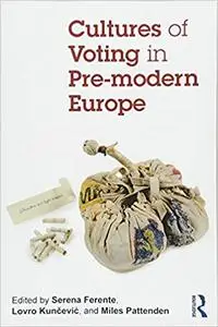 Cultures of Voting in Pre-modern Europe