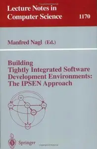 Building Tightly Integrated Software Development Environments: The IPSEN Approach (Lecture Notes in Computer Science)