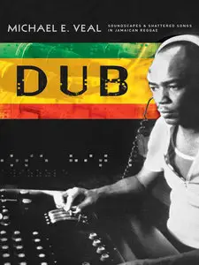 Dub: Soundscapes and Shattered Songs in Jamaican Reggae