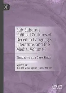 Sub-Saharan Political Cultures of Deceit in Language, Literature, and the Media, Volume I: Zimbabwe as a Case Study