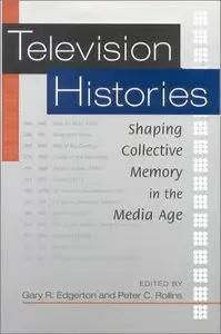 Television Histories: Shaping Collective Memory in the Media Age