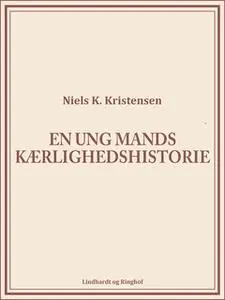 «En ung mands kærlighedshistorie» by Niels K. Kristensen