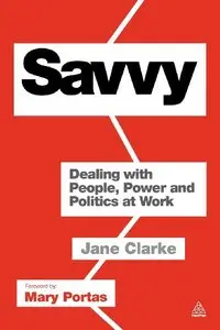 Savvy: Dealing with People, Power and Politics at Work (Repost)