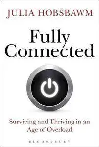 Fully Connected: Surviving and Thriving in an Age of Overload