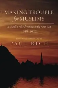 Making Trouble for Muslims: A. Rawlinson's Adventures in the Near East, 1918-1922