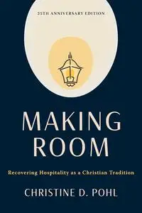 Making Room, 25th anniversary edition: Recovering Hospitality as a Christian Tradition