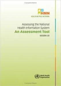 Assessing the National Health Information System: Assessment Tool Version 4.0 (Health Metrics Network)