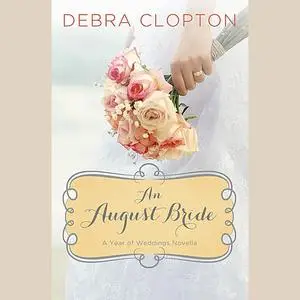 «An August Bride» by Debra Clopton