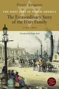 The First Jews in North America: The Extraordinary Story of the Hart Family (1760-1860)