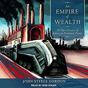 An Empire of Wealth: The Epic History of American Economic Power [Audiobook]