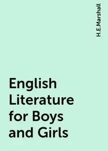 «English Literature for Boys and Girls» by H.E.Marshall