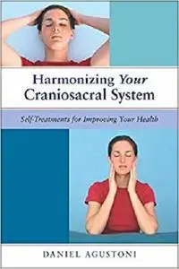 Harmonizing Your Craniosacral System: Self-Treatments for Improving Your Health