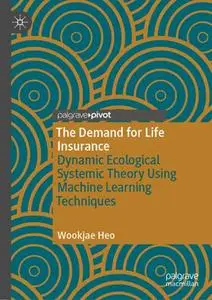 The Demand for Life Insurance: Dynamic Ecological Systemic Theory Using Machine Learning Techniques (Repost)