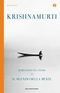 Jiddu Krishnamurti - Meditazioni sul vivere 2. Il silenzio della mente