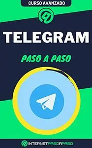 Aprende a Usar Telegram Paso a Paso: Curso Avanzado de Telegram - Guía de 0 a 100