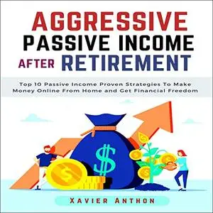 Aggressive Passive Income After Retirement [Audiobook]