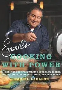Emeril's Cooking with Power: 100 Delicious Recipes Starring Your Slow Cooker, Multi Cooker, Pressure Cooker, and Deep  (Repost)