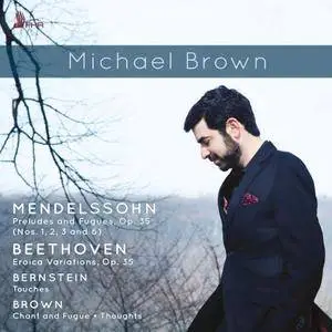 Michael Brown - Mendelssohn, Bernstein, Beethoven: Works for Piano (2018)