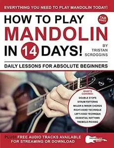 How to Play Mandolin in 14 Days: Daily Lessons for Absolute Beginners (Play Music in 14 Days)