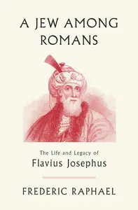 A Jew Among Romans: The Life and Legacy of Flavius Josephus (repost)