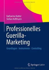 Professionelles Guerilla-Marketing: Grundlagen - Instrumente - Controlling (repost)
