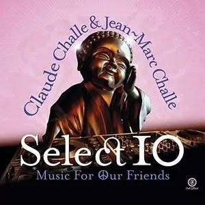 Select 10 - Music For Our Friends (By Claude Challe And Jean-Marc Challe) (2017)