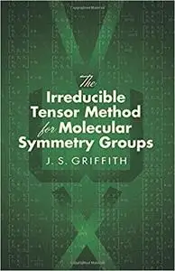 The Irreducible Tensor Method for Molecular Symmetry Groups (Dover Books on Chemistry)