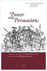 Power and Persuasion: Essays on the Art of State Building in Honour of W.P. Blockmans