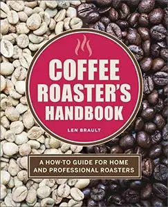 The Coffee Roaster's Handbook: A How-To Guide for Home and Professional Roasters