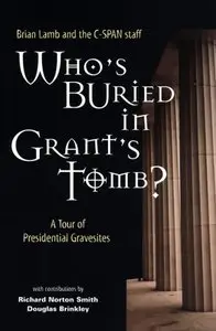 Who's Buried in Grant's Tomb? : A Tour of Presidential Gravesites (repost)