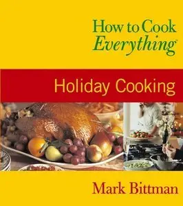 How to Cook Everything: Holiday Cooking (Repost)