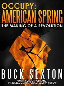 «Occupy: American Spring: The Making of a Revolution» by Buck Sexton