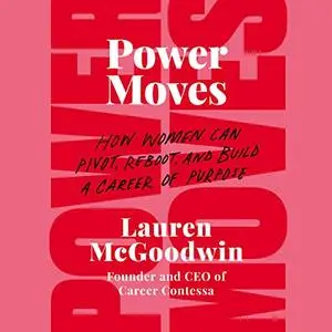Power Moves: How Women Can Pivot, Reboot, and Build a Career of Purpose [Audiobook]