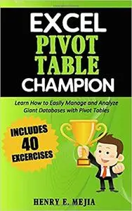 Excel Pivot Table Champion: How to Easily Manage and Analyze Giant Databases with Microsoft Excel Pivot Tables