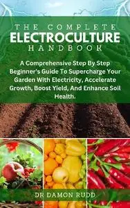 Damon Rudd - The Complete Electroculture Handbook