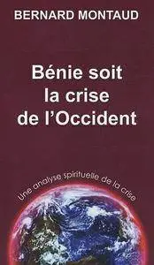 Bernard Montaud, "Bénie soit la crise de l'Occident : Une analyse spirituelle de la crise"