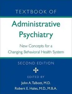 Textbook of Administrative Psychiatry: New Concepts for a Changing Behavioral Health System