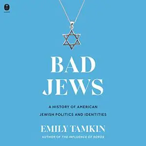 Bad Jews: A History of American Jewish Politics and Identities [Audiobook]