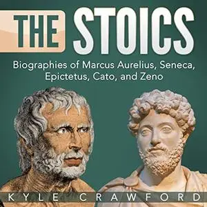 The Stoics: Biographies of Marcus Aurelius, Seneca, Epictetus, Cato, and Zeno