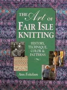 The Art of Fair Isle Knitting: History, Technique, Color & Patterns