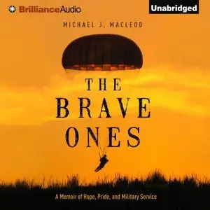 The Brave Ones: A Memoir of Hope, Pride, and Military Service (Audiobook)