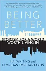 Being Better: Stoicism for a World Worth Living