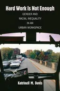 Hard Work Is Not Enough : Gender and Racial Inequality in an Urban Workspace